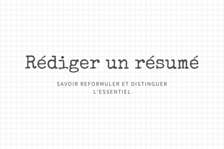Rédiger un résumé : savoir reformuler et distinguer l’essentiel