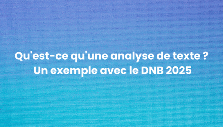 Qu’est-ce qu’une analyse de texte ? Un exemple avec le DNB 2025